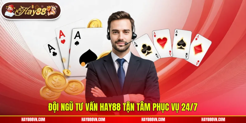 Đội ngũ tư vấn Hay88 tận tâm phục vụ 24/7