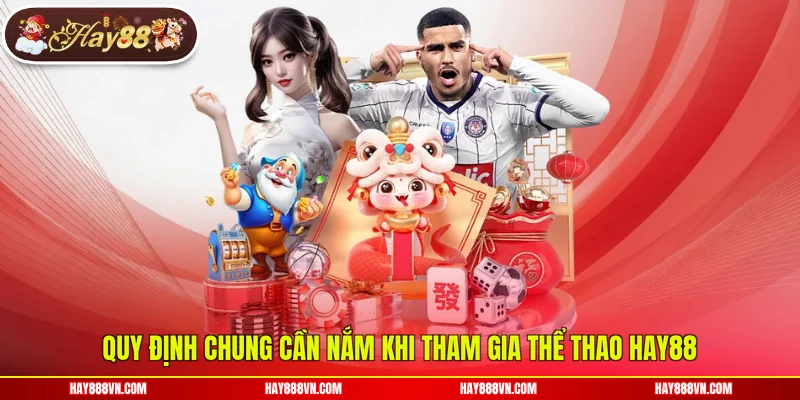 Quy định chung cần nắm khi tham gia thể thao Hay88