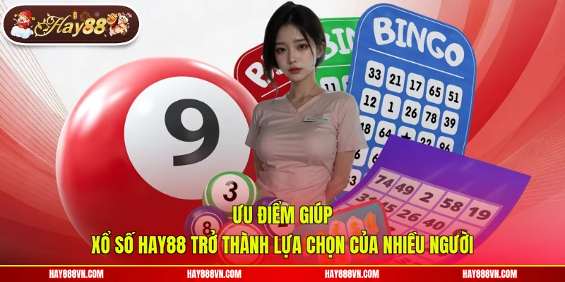 Ưu điểm giúp xổ số Hay88 trở thành lựa chọn của nhiều người